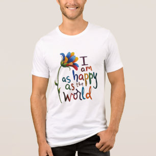 En Tri-matière Je Suis Aussi Heureux Que Le Monde" Flower T-Shirt