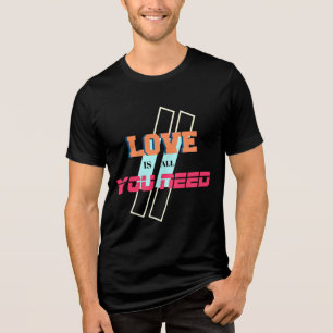 En Tri-matière L'Amour Est Tout Ce Dont Vous Avez Besoin T-Shirt