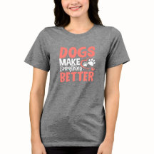 Les chiens rendent tout meilleur • T-Shirt pour am