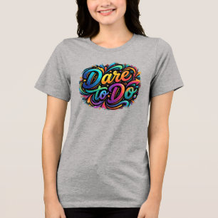 En Tri-matière Osez Faire – T-Shirt d'Action Motivationnel