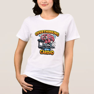 En Tri-matière Overthinking Is My Cardio Funny Anxiety T-Shirt
