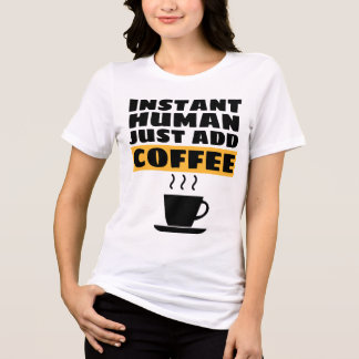 En Tri-matière T-Shirt INSTANT HUMAIN IL SUFFIT D'AJOUTER DU CAFÉ