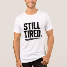 T-shirt Still Tired | Typographie minimale Humour 
