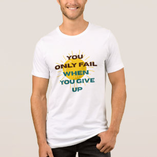 En Tri-matière T-shirt Vous n'échouez que lorsque vous abandonnez