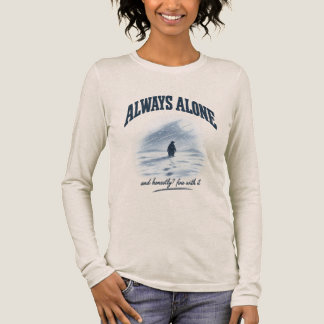 En Tri-matière Toujours Seul Et Honnêtement Bien Avec Ça T-Shirt
