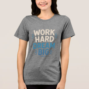 En Tri-matière Travailler dur rêve Big T-Shirt