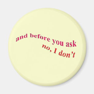 En voordat je het vraagt - Nee, dat doe ik niet. Magneet