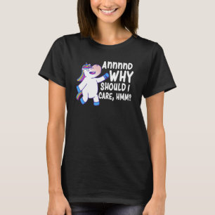 En waarom zou ik dat doen met Hmm Sarcastic Unicor T-shirt