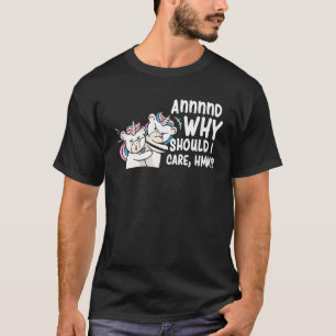 En waarom zou ik dat doen met Hmm Sarcastic Unicor T-shirt