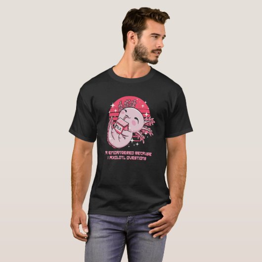 Endangered Because I Axolotl Questions Salamander T-shirt (Voorkant volledig)