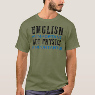 Engels is belangrijk, maar natuurkunde is belangri t-shirt