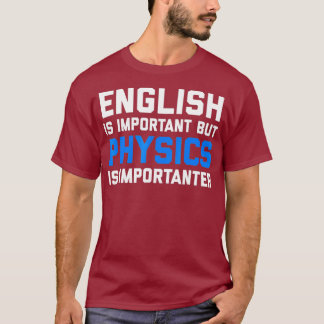 Engels is belangrijk maar natuurkunde is belangrij t-shirt