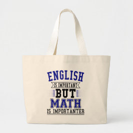 Engels is belangrijk maar Wiskunde is belangrijk Grote Tote Bag