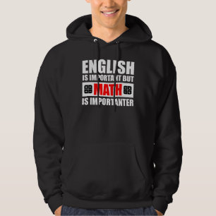 Engels is belangrijk maar Wiskunde is belangrijk Hoodie