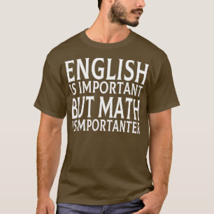 Engels is belangrijk, maar Wiskunde is belangrijk T-shirt