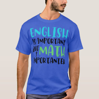 Engels is belangrijk maar Wiskunde is belangrijk T-shirt