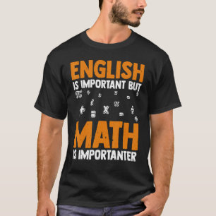 Engels is belangrijk , maar Wiskunde is belangrijk T-shirt