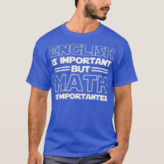 Engels is belangrijk maar Wiskunde is belangrijk T-shirt