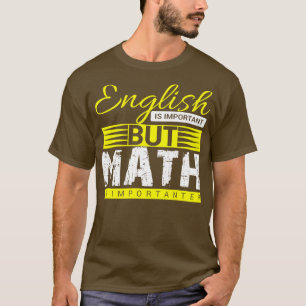 Engels is belangrijk, maar wiskunde t-shirt
