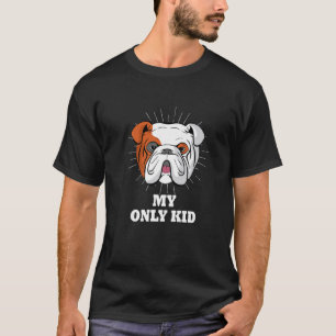 Engelse Bulldog is mijn enige Kind Funny English B T-shirt