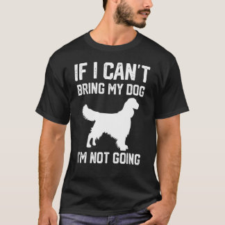 Engelse Springer Als ik mijn hond niet mee kan nem T-shirt