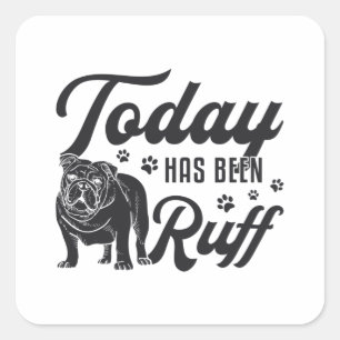 English Bulldog vandaag was Ruff Dog Grappig Vierkante Sticker