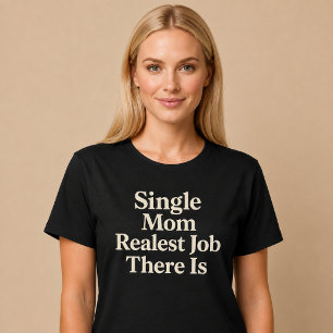 Enige moeder. Echtste baan die er is T-shirt