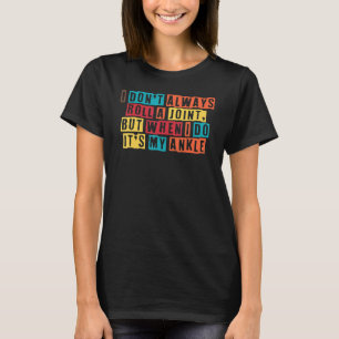 Enkel Chirurgie Ik Rol Niet Altijd Mijn Enkel T-shirt