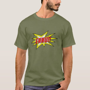 Ennui... Wow! T-shirt