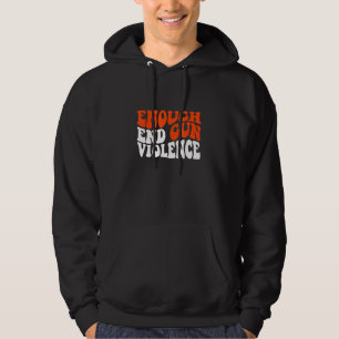 Enough End Gun Violence Awareness Day Wear Orange Hoodie