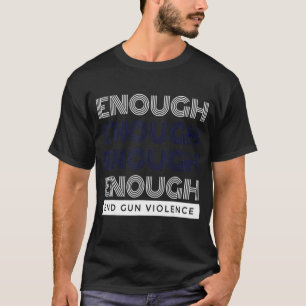 Enough End Gun Violence No Gun Awareness Day Wear T-shirt