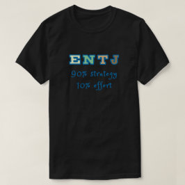 ENTJ 90% strategie 10% inspanning. T-shirt