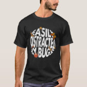 Entomologie gemakkelijk verstoord door bugs Insect T-shirt (Voorkant)