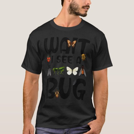 Entomologist Sayings Wait I See A Bug Entomology T-shirt (Voorkant)