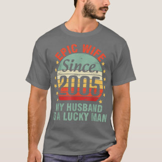 Epic Wife sinds 2005 mijn man is een geluksachtig  T-shirt