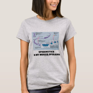 Epigenetics is mijn Modus Operandi (Mechanismen) T-shirt