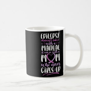 Epilepsy Awareness Mom Doesn't Come With A Manual Koffiemok