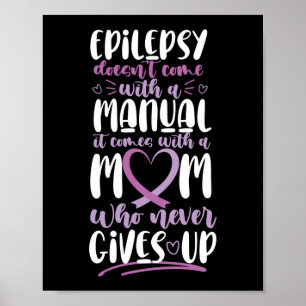 Epilepsy Awareness Mom Doesn't Come With A Manual Poster