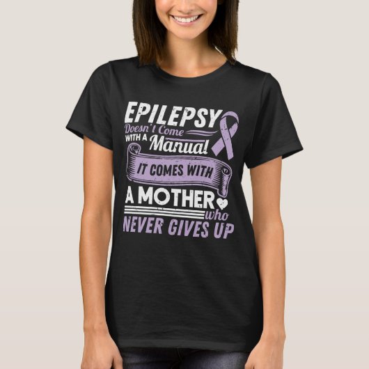 Epilepsy Awareness Mom Doesn't Come With A Manual T-shirt (Voorkant)