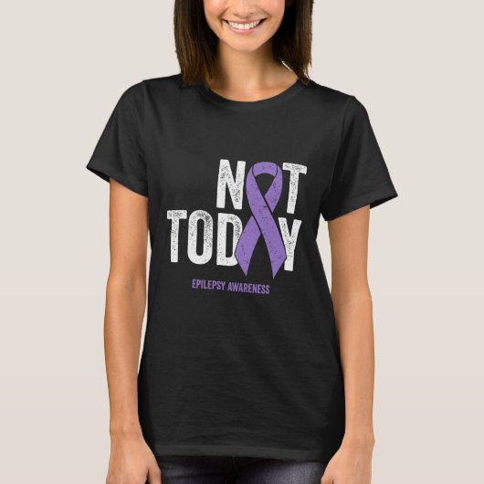Epilepsy Awareness - Not Today Epileptic Seizure D T-shirt (Voorkant)