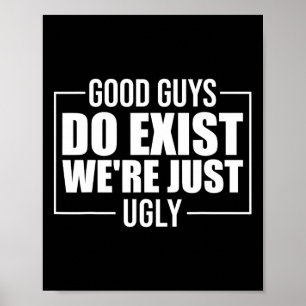 Er bestaan wel jongens, we zijn gewoon lelijke gra poster