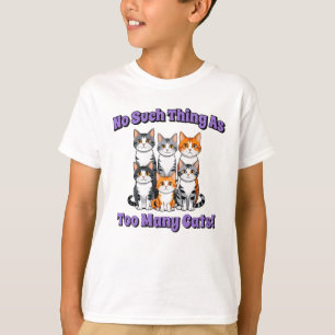 Er bestaat niet zoiets als te veel katten! t-shirt