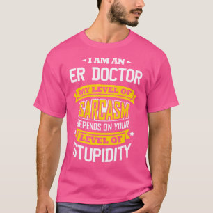 Er Doctor Idee Grappig Sarcasme Grap Medisch Er Do T-shirt