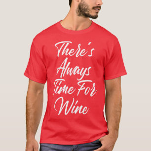 Er is altijd tijd voor wijn grappige wijnliefhebbe t-shirt