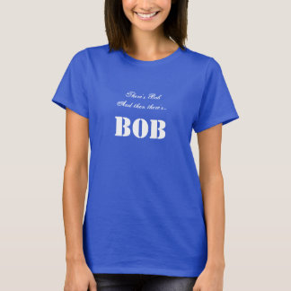 Er is Bob en dan is er... BOB Maatwerk T-shirt