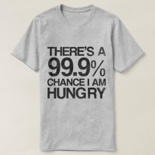 Er is een kans van 99,9% dat ik honger heb. t-shirt