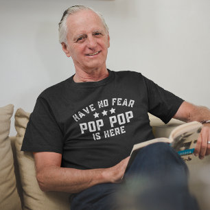 Er is geen angst voor Pop Pop. T-shirt