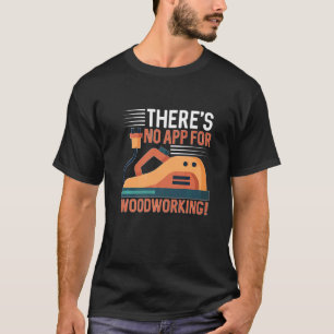 Er is geen app voor Woodworking voor Carpenter T-shirt