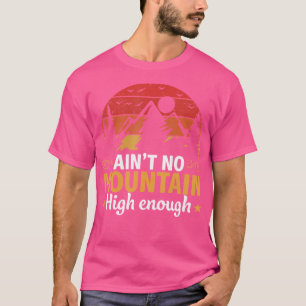 Er is geen berg hoog genoeg om grappig te wandelen t-shirt