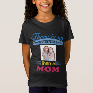 Er is geen betere vriend dan een mama, gepersonali t-shirt